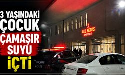 3 yaşındaki çocuk çamaşır suyu içti