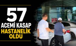57 acemi kasap hastanelik oldu