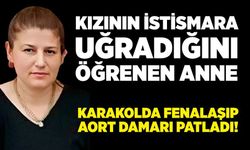 Kızının istismara uğradığını öğrenen anne dayanamadı: Hastanede yaşamını yitirdi