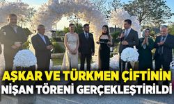 Aşkar ve Türkmen çiftinin nişan töreni gerçekleştirildi