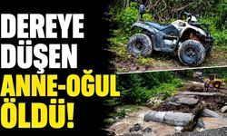 ATV araçla dereye düşen anne-oğul hayatını kaybetti