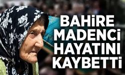 Bahire Madenci hayatını kaybetti