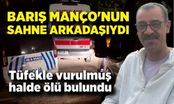 Barış Manço'nun sahne arkadaşı tüfekle vurulmuş halde bulundu