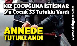 Kız çocuğuna istismar davasında anne de tutuklandı