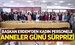 Başkan Erdem'den kadın personele Anneler Günü sürprizi
