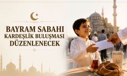 Bayram sabahı kardeşlik buluşması düzenlenecek