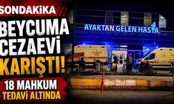 Beycuma Cezaevi karıştı! 18 hükümlü tedavi altında