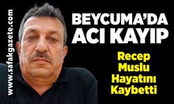 Beycuma’da Recep Muslu Hayatını Kaybetti
