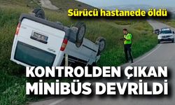 Kontrolden çıkan minibüs devrildi: 1 ölü