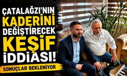 Çatalağzı’nın Kaderini Değiştirecek Keşif İddiası! Sonuçlar bekleniyor