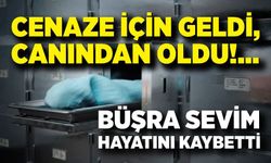 Köye cenaze için geldi, hastaneden cenazesi çıktı