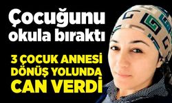 Çocuğunu bıraktı, dönüş yolunda can verdi