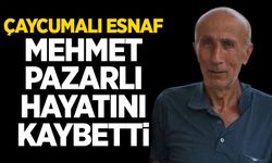 Çaycumalı esnaf Mehmet Pazarlı hayatını kaybetti