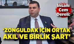 İnsanı Cem Dereli: “Zonguldak İçin Ortak Akıl ve Birlik Şart”