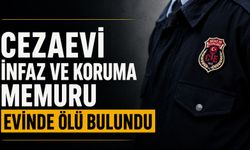Cezaevi infaz ve koruma memuru evinde ölü bulundu