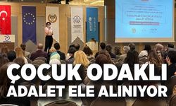 Çocuk odaklı adalet ele alınıyor
