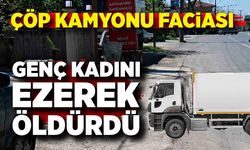 Çöp kamyonu faciası! 31 yaşındaki kadını ezerek öldürdü