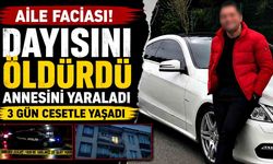 Aile faciası: Öldürdüğü dayısı ve yaraladığı annesiyle 3 gün aynı evde kaldı