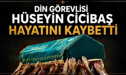 Din görevlisi Hüseyin Cicibaş hayatını kaybetti