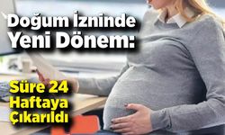 Doğum izni 24 haftaya çıktı: Ödemeler otomatik yatacak