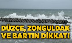 Düzce, Zonguldak ve Bartın Dikkat!
