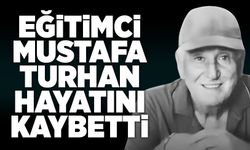 Eğitimci Mustafa Turhan hayatını kaybetti