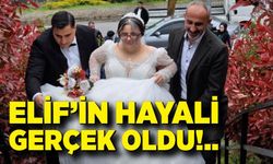 Elif'in gelinlik giyme hayali gerçek oldu