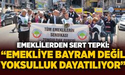 Emeklilerden sert tepki: “Emekliye bayram değil, yoksulluk dayatılıyor”