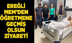 Ereğli MEM’den öğretmene geçmiş olsun ziyareti