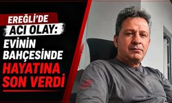 Ereğli’de acı olay: Evinin bahçesinde hayatına son verdi