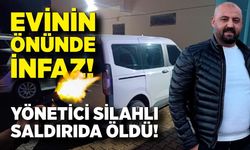 Evinin önünde infaz! Yönetici silahlı saldırıda öldü