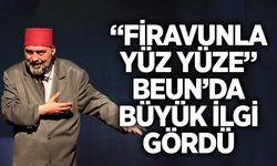 “Firavunla Yüz Yüze” BEUN’da büyük ilgi gördü