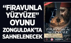 “Firavunla Yüzyüze” oyunu Zonguldak’ta sahnelenecek