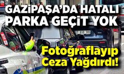 Gazipaşa’da Hatalı Parka Geçit Yok: Ekipler Fotoğraflayıp Ceza Yağdırdı!