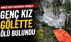 Kayıp olan genç kız, gölette ölü bulundu
