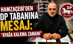 Hamzaçebi’den DP Tabanına Mesaj: “Ayağa Kalkma Zamanı”