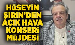 Hüseyin Şirin’den Açık Hava Konseri Müjdesi