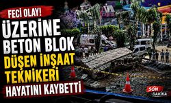 Üzerine beton blok düşen inşaat teknikeri hayatını kaybetti