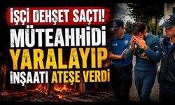 Alacak Kavgası Kanlı Bitti! Müteahhidi Yaralayıp İnşaatı Ateşe Verdi