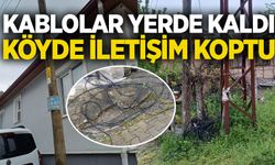 Kablolar yerde kaldı: Köyde iletişim koptu