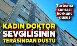 Kadın doktor, avukat sevgilisinin evinin terasından düştü