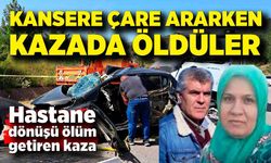 Kanser kontrolünden dönüyorlardı: Karı-koca öldü