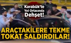 Karabük’te yol ortasında dehşet: Araçtakilere tekme tokat saldırdılar!