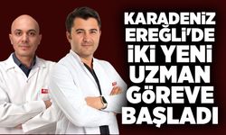 Karadeniz Ereğli'de iki yeni uzman göreve başladı