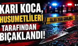 Karı koca, husumetlileri tarafından bıçaklandı