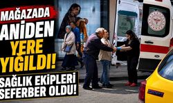 Mağazada aniden yere yığıldı! Sağlık ekipleri seferber oldu