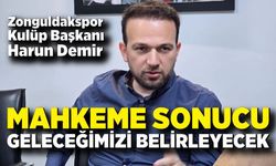 Zonguldakspor Başkanı Demir: “Mahkeme Sonucu Geleceğimizi Belirleyecek”