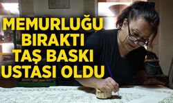 Memurluğu bıraktı, taş baskı ustası oldu