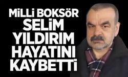 Milli boksör Selim Yıldırım hayatını kaybetti