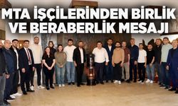 MTA işçilerinden birlik ve beraberlik mesajı